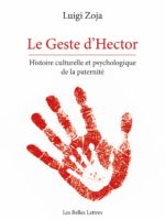 Le Geste d'Hector : histoire culturelle et psychologique de la paternité