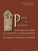 Pierre à Pierre Économie de la pierre de l'Antiquité à l'époque moderne en Lorraine et régions limitrophes