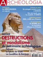 Archéologia #595 - Destructions et vandalisme du patrimoine archéologique