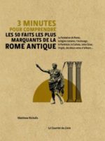 3 minutes pour comprendre les 50 faits les plus marquants de la Rome Antique