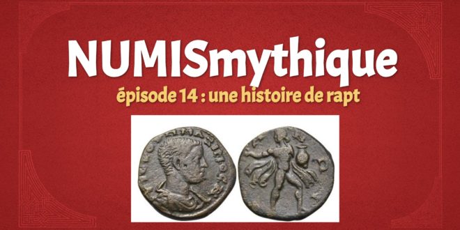 NUMISmythique #épisode 14 : une histoire de rapt