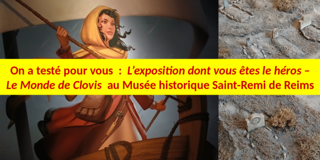 On a testé pour vous : L’exposition dont vous êtes le héros – Le Monde de Clovis au Musée historique Saint-Remi de Reims