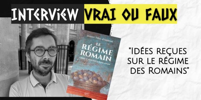 Entretien avec Dimitri Tilloi-d’Ambrosi : idées reçues sur le régime des Romains