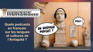 Memini#10 : Quels podcasts en français sur les langues et cultures de l'Antiquité ?