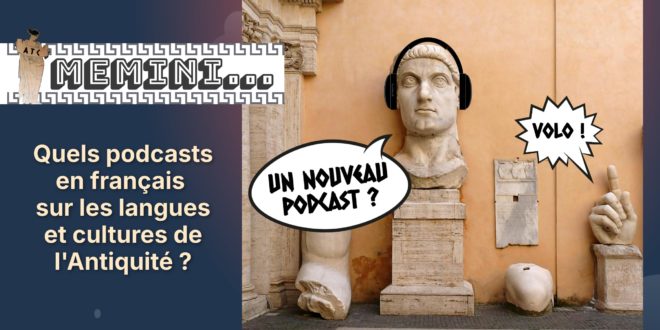 Memini#10 : Quels podcasts en français sur les langues et cultures de l’Antiquité ?