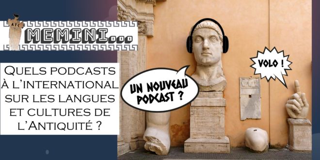 Memini#11 : Quels podcasts à l’international sur les langues et cultures de l’Antiquité ?