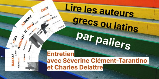 Lire les auteurs grecs ou latins par paliers. Entretien avec Séverine Clément-Tarantino et Charles Delattre